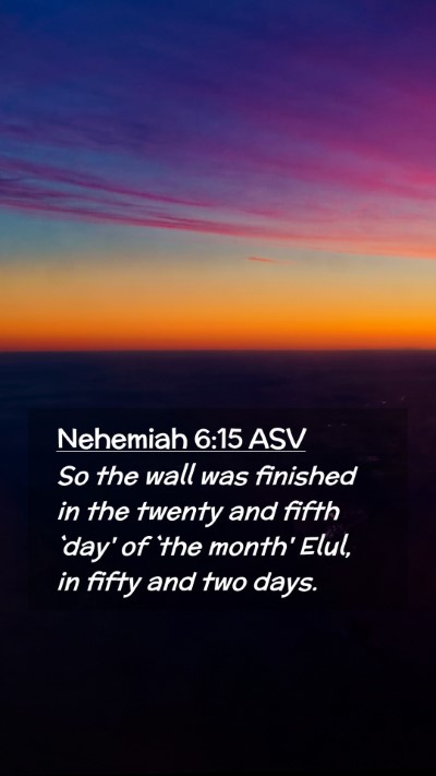 Picture 02 - Nehemiah 6:15 ASV Mobile Phone Wallpaper - So the wall was finished in the twenty and fifth - Mobile Bible Verse Wallpaper