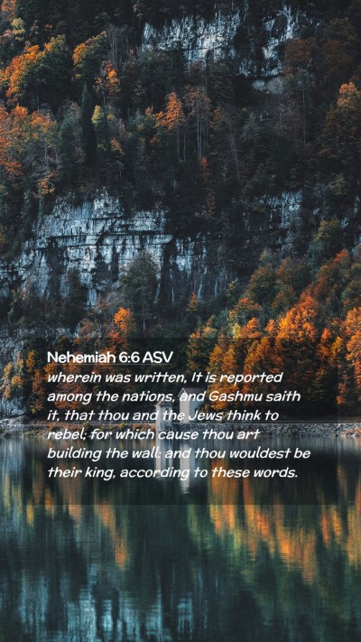 Picture 02 - Nehemiah 6:6 ASV Mobile Phone Wallpaper - wherein was written, It is reported among the - Mobile Bible Verse Wallpaper