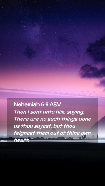 Picture 02 - Nehemiah 6:8 ASV Mobile Phone Wallpaper - Then I sent unto him, saying, There are no such - Mobile Bible Verse Wallpaper