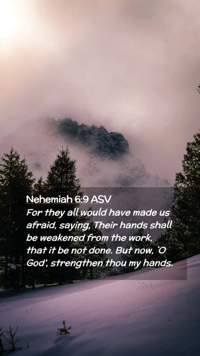 Picture 02 - Nehemiah 6:9 ASV Mobile Phone Wallpaper - For they all would have made us afraid, saying, - Mobile Bible Verse Wallpaper