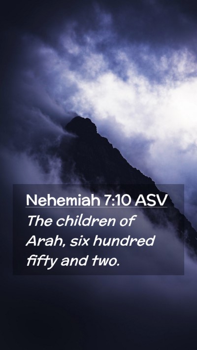 Picture 02 - Nehemiah 7:10 ASV Mobile Phone Wallpaper - The children of Arah, six hundred fifty and - Mobile Bible Verse Wallpaper