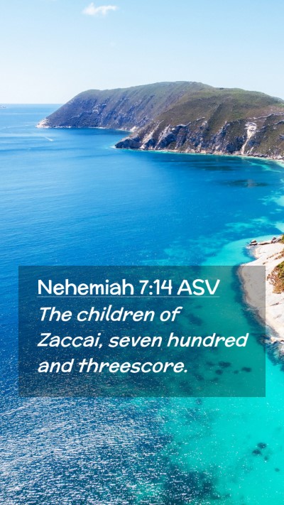Picture 02 - Nehemiah 7:14 ASV Mobile Phone Wallpaper - The children of Zaccai, seven hundred and - Mobile Bible Verse Wallpaper