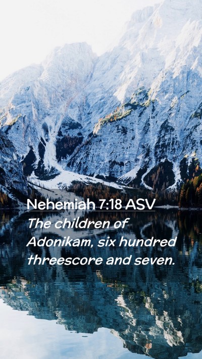 Picture 02 - Nehemiah 7:18 ASV Mobile Phone Wallpaper - The children of Adonikam, six hundred threescore - Mobile Bible Verse Wallpaper