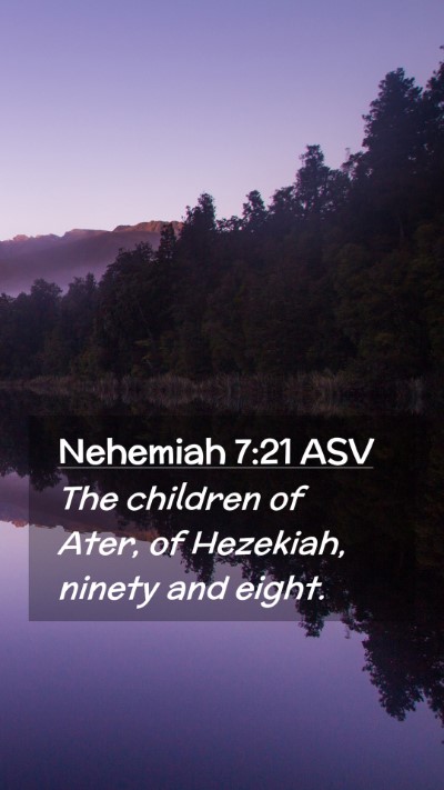 Picture 02 - Nehemiah 7:21 ASV Mobile Phone Wallpaper - The children of Ater, of Hezekiah, ninety and - Mobile Bible Verse Wallpaper