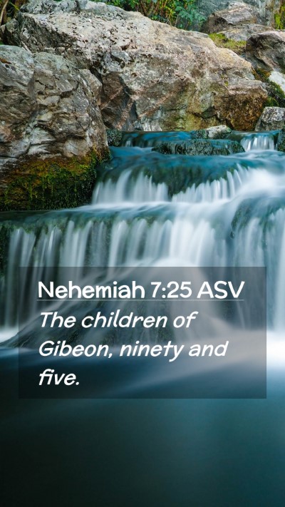 Picture 02 - Nehemiah 7:25 ASV Mobile Phone Wallpaper - The children of Gibeon, ninety and - Mobile Bible Verse Wallpaper