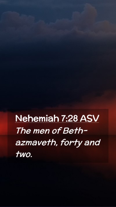 Picture 02 - Nehemiah 7:28 ASV Mobile Phone Wallpaper - The men of Beth-azmaveth, forty and - Mobile Bible Verse Wallpaper
