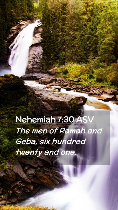 Picture 02 - Nehemiah 7:30 ASV Mobile Phone Wallpaper - The men of Ramah and Geba, six hundred twenty and - Mobile Bible Verse Wallpaper