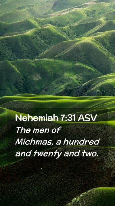 Picture 02 - Nehemiah 7:31 ASV Mobile Phone Wallpaper - The men of Michmas, a hundred and twenty and - Mobile Bible Verse Wallpaper