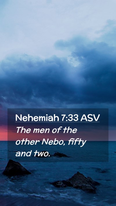 Picture 02 - Nehemiah 7:33 ASV Mobile Phone Wallpaper - The men of the other Nebo, fifty and - Mobile Bible Verse Wallpaper
