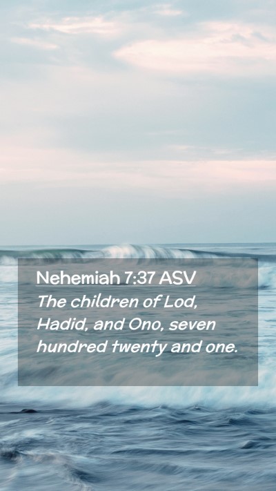 Picture 02 - Nehemiah 7:37 ASV Mobile Phone Wallpaper - The children of Lod, Hadid, and Ono, seven - Mobile Bible Verse Wallpaper