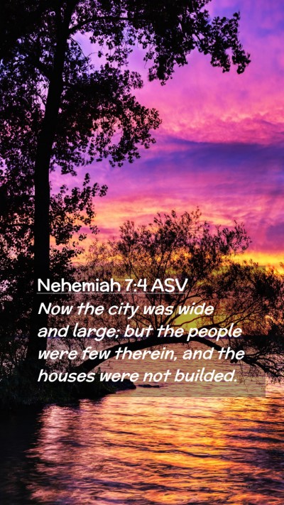 Picture 02 - Nehemiah 7:4 ASV Mobile Phone Wallpaper - Now the city was wide and large; but the people - Mobile Bible Verse Wallpaper