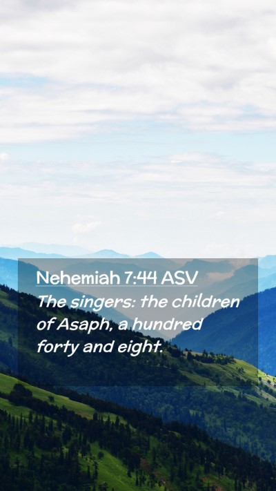 Picture 02 - Nehemiah 7:44 ASV Mobile Phone Wallpaper - The singers: the children of Asaph, a hundred - Mobile Bible Verse Wallpaper