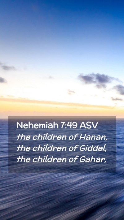 Picture 02 - Nehemiah 7:49 ASV Mobile Phone Wallpaper - the children of Hanan, the children of Giddel, - Mobile Bible Verse Wallpaper