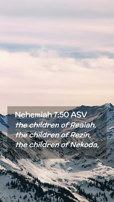 Picture 02 - Nehemiah 7:50 ASV Mobile Phone Wallpaper - the children of Reaiah, the children of Rezin, - Mobile Bible Verse Wallpaper