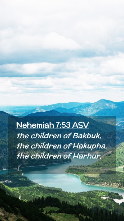 Picture 02 - Nehemiah 7:53 ASV Mobile Phone Wallpaper - the children of Bakbuk, the children of Hakupha, - Mobile Bible Verse Wallpaper