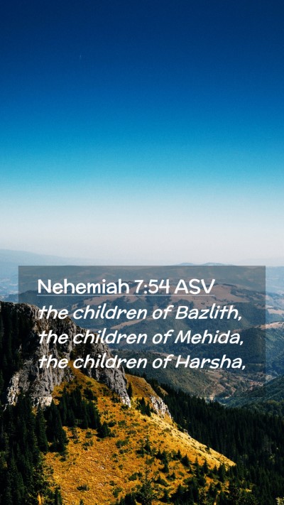 Picture 02 - Nehemiah 7:54 ASV Mobile Phone Wallpaper - the children of Bazlith, the children of Mehida, - Mobile Bible Verse Wallpaper