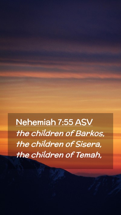 Picture 02 - Nehemiah 7:55 ASV Mobile Phone Wallpaper - the children of Barkos, the children of Sisera, - Mobile Bible Verse Wallpaper