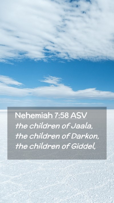 Picture 02 - Nehemiah 7:58 ASV Mobile Phone Wallpaper - the children of Jaala, the children of Darkon, - Mobile Bible Verse Wallpaper