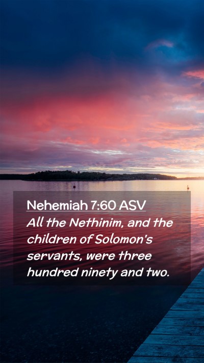 Picture 02 - Nehemiah 7:60 ASV Mobile Phone Wallpaper - All the Nethinim, and the children of Solomon's - Mobile Bible Verse Wallpaper