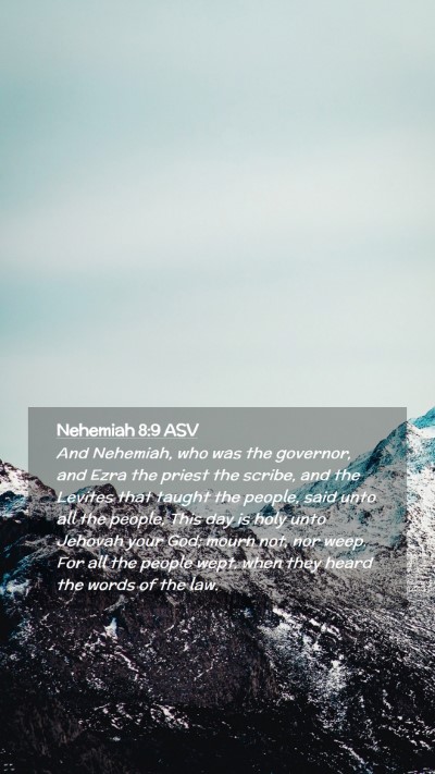 Picture 02 - Nehemiah 8:9 ASV Mobile Phone Wallpaper - And Nehemiah, who was the governor, and Ezra the - Mobile Bible Verse Wallpaper