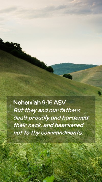 Picture 02 - Nehemiah 9:16 ASV Mobile Phone Wallpaper - But they and our fathers dealt proudly and - Mobile Bible Verse Wallpaper
