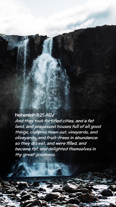 Picture 02 - Nehemiah 9:25 ASV Mobile Phone Wallpaper - And they took fortified cities, and a fat land, - Mobile Bible Verse Wallpaper