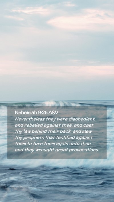 Picture 02 - Nehemiah 9:26 ASV Mobile Phone Wallpaper - Nevertheless they were disobedient, and rebelled - Mobile Bible Verse Wallpaper
