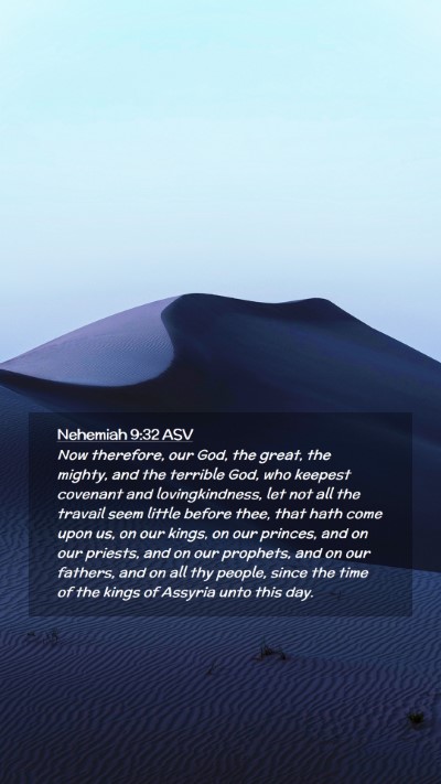 Picture 02 - Nehemiah 9:32 ASV Mobile Phone Wallpaper - Now therefore, our God, the great, the mighty, - Mobile Bible Verse Wallpaper
