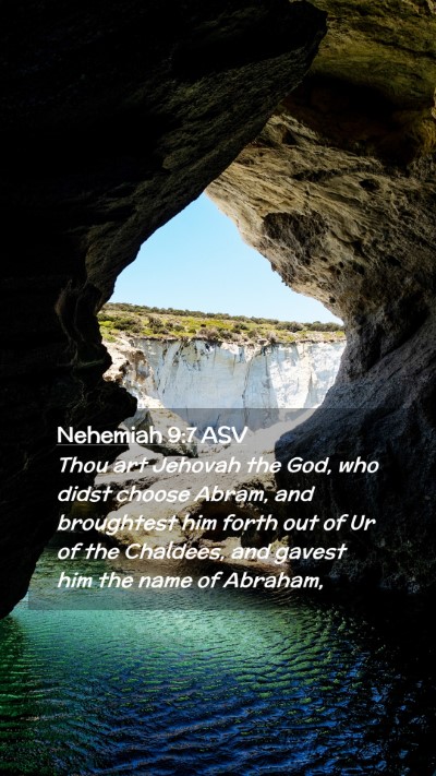 Picture 02 - Nehemiah 9:7 ASV Mobile Phone Wallpaper - Thou art Jehovah the God, who didst choose Abram, - Mobile Bible Verse Wallpaper