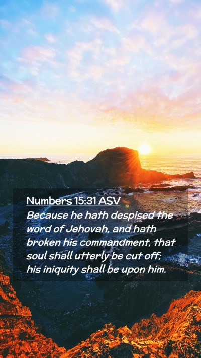 Picture 02 - Numbers 15:31 ASV Mobile Phone Wallpaper - Because he hath despised the word of Jehovah, and - Mobile Bible Verse Wallpaper