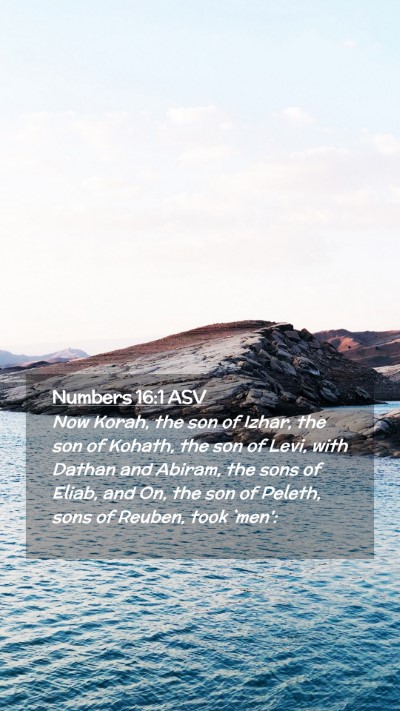 Picture 02 - Numbers 16:1 ASV Mobile Phone Wallpaper - Now Korah, the son of Izhar, the son of Kohath, - Mobile Bible Verse Wallpaper