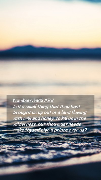 Picture 02 - Numbers 16:13 ASV Mobile Phone Wallpaper - is it a small thing that thou hast brought us up - Mobile Bible Verse Wallpaper