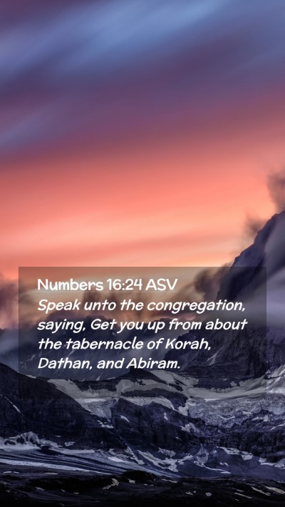 Picture 02 - Numbers 16:24 ASV Mobile Phone Wallpaper - Speak unto the congregation, saying, Get you up - Mobile Bible Verse Wallpaper