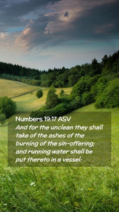 Picture 02 - Numbers 19:17 ASV Mobile Phone Wallpaper - And for the unclean they shall take of the ashes - Mobile Bible Verse Wallpaper