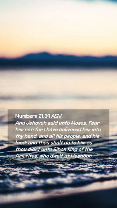 Picture 02 - Numbers 21:34 ASV Mobile Phone Wallpaper - And Jehovah said unto Moses, Fear him not: for I - Mobile Bible Verse Wallpaper