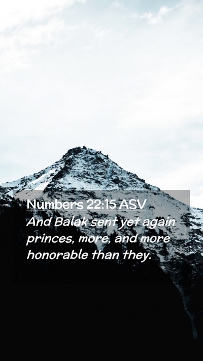 Picture 02 - Numbers 22:15 ASV Mobile Phone Wallpaper - And Balak sent yet again princes, more, and more - Mobile Bible Verse Wallpaper