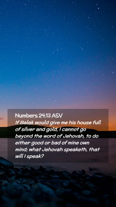 Picture 02 - Numbers 24:13 ASV Mobile Phone Wallpaper - If Balak would give me his house full of silver - Mobile Bible Verse Wallpaper