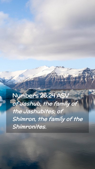 Picture 02 - Numbers 26:24 ASV Mobile Phone Wallpaper - of Jashub, the family of the Jashubites; of - Mobile Bible Verse Wallpaper