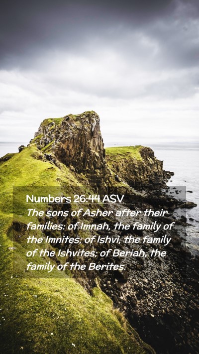 Picture 02 - Numbers 26:44 ASV Mobile Phone Wallpaper - The sons of Asher after their families: of Imnah, - Mobile Bible Verse Wallpaper