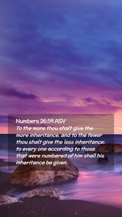 Picture 02 - Numbers 26:54 ASV Mobile Phone Wallpaper - To the more thou shalt give the more inheritance, - Mobile Bible Verse Wallpaper