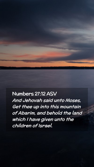 Picture 02 - Numbers 27:12 ASV Mobile Phone Wallpaper - And Jehovah said unto Moses, Get thee up into - Mobile Bible Verse Wallpaper