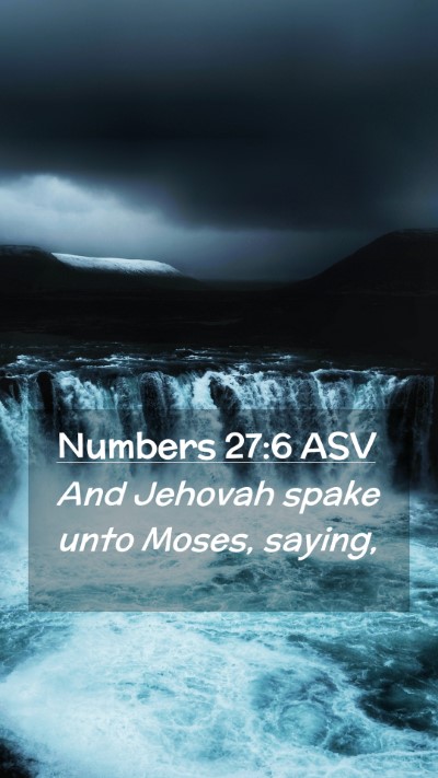Picture 02 - Numbers 27:6 ASV Mobile Phone Wallpaper - And Jehovah spake unto Moses, - Mobile Bible Verse Wallpaper