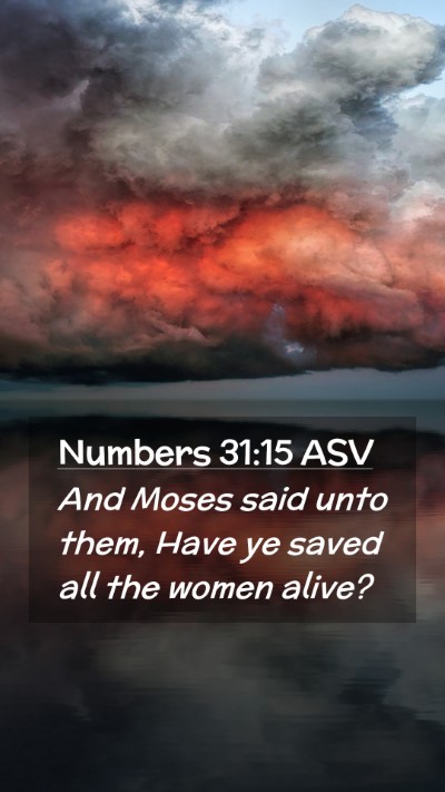 Picture 02 - Numbers 31:15 ASV Mobile Phone Wallpaper - And Moses said unto them, Have ye saved all the - Mobile Bible Verse Wallpaper