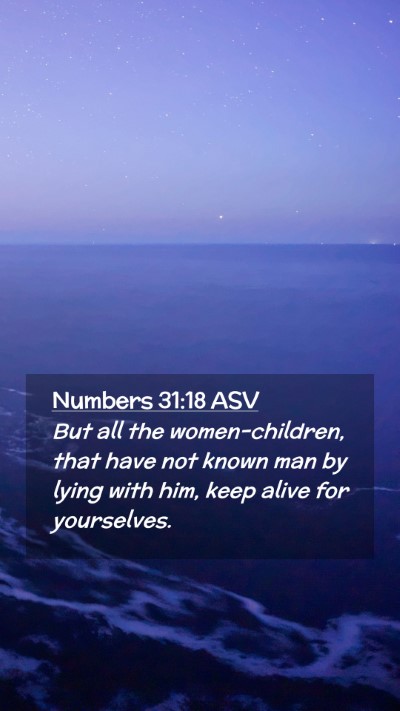 Picture 02 - Numbers 31:18 ASV Mobile Phone Wallpaper - But all the women-children, that have not known - Mobile Bible Verse Wallpaper