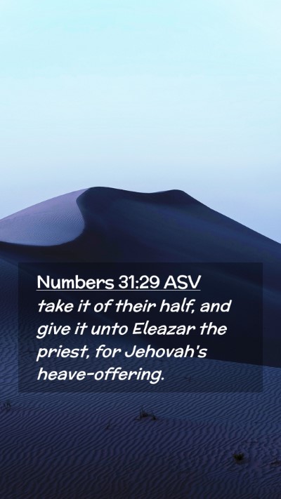 Picture 02 - Numbers 31:29 ASV Mobile Phone Wallpaper - take it of their half, and give it unto Eleazar - Mobile Bible Verse Wallpaper