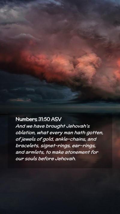 Picture 02 - Numbers 31:50 ASV Mobile Phone Wallpaper - And we have brought Jehovah's oblation, what - Mobile Bible Verse Wallpaper