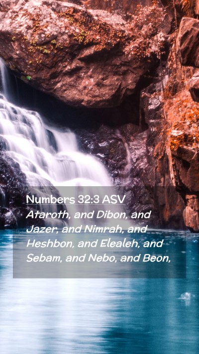 Picture 02 - Numbers 32:3 ASV Mobile Phone Wallpaper - Ataroth, and Dibon, and Jazer, and Nimrah, and - Mobile Bible Verse Wallpaper