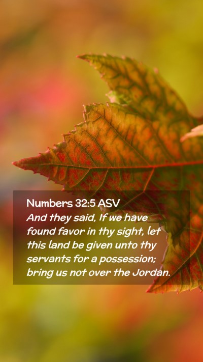 Picture 02 - Numbers 32:5 ASV Mobile Phone Wallpaper - And they said, If we have found favor in thy - Mobile Bible Verse Wallpaper