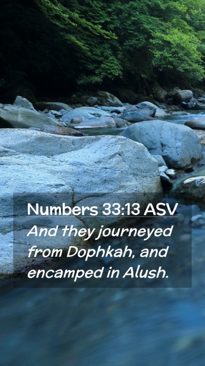 Picture 02 - Numbers 33:13 ASV Mobile Phone Wallpaper - And they journeyed from Dophkah, and encamped in - Mobile Bible Verse Wallpaper