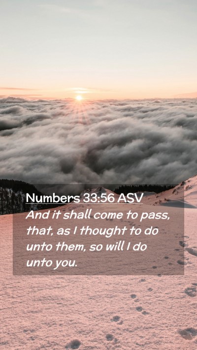 Picture 02 - Numbers 33:56 ASV Mobile Phone Wallpaper - And it shall come to pass, that, as I thought to - Mobile Bible Verse Wallpaper